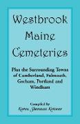 Westbrook, Maine Cemeteries, Plus the Surrounding Towns of Cumberland, Falmouth, Gorham, Portland & Windham
