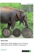 Britisches Kolonialgeld aus Ceylon. Beliebte Elefanten-Motive auf Kupfer- und Silbermünzen