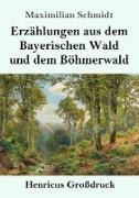 Erzählungen aus dem Bayerischen Wald und dem Böhmerwald (Großdruck)