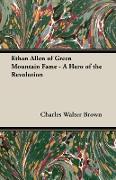 Ethan Allen of Green Mountain Fame - A Hero of the Revolution