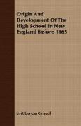 Origin and Development of the High School in New England Before 1865