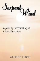 Serpent Wind: Inspired by the True Story of a Small Texas War