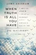 When Truth Is All You Have: A Memoir of Faith, Justice, and Freedom for the Wrongly Convicted