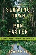 Slowing Down to Run Faster