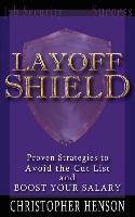 Layoffshield: Proven Strategies to Avoid the Cut List and Boost Your Salary