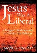 Jesus Was a Liberal
