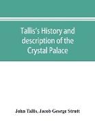 Tallis's history and description of the Crystal Palace, and the Exhibition of the World's Industry in 1851