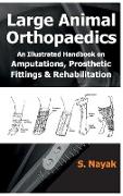 Large Animal Orthopaedics: An Illustrated Handbook on Amputations, Prosthetic Fittings & Rehabilitation