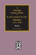 Lancaster County, Virginia 1701-1848, the Marriage License Bonds Of