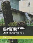 Word Search Puzzles for Adults: Historic Ghost Towns: Ghost Towns Volume 2