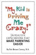 "My Kid Is Driving Me Crazy!"