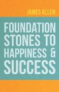 Foundation Stones to Happiness and Success