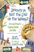 Divorce Is Not the End of the World: Zoe's and Evan's Coping Guide for Kids