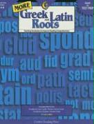 More Greek and Latin Roots, Grades 4-8: Teaching Vocabulary to Improve Reading Comprehension