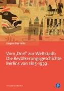 Vom ,Dorf' zur Weltstadt: Die Bevölkerungsgeschichte Berlins von 1815-1939