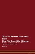 Want To Reverse Your Hook Nail? How We Cured Our Diseases. The 30 Day Journal for Raw Vegan Plant-Based Detoxification & Regeneration with Information & Tips Volume 1