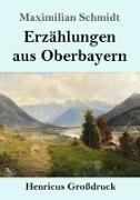 Erzählungen aus Oberbayern (Großdruck)