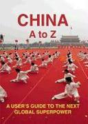 China: An A-Z: A User's Guide to the Next Global Superpower