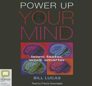 Power Up Your Mind: Learn Faster, Work Smarter