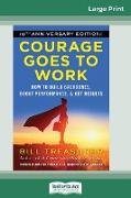 Courage Goes to Work: How to Build Backbones, Boost Performance, and Get Results (16pt Large Print Edition)