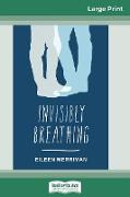 Invisibly Breathing (16pt Large Print Edition)