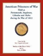 American Prisoners of War Held At Portsmouth, Stapleton, Gibraltar and Malta during the War of 1812