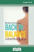Back in Balance: Use the Alexander Technique to Combat Neck, Shoulder and Back Pain (16pt Large Print Edition)