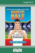 Gareth Bale: The Boy Who Became a Galàctico (16pt Large Print Edition)