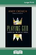 Playing God: Redeeming the Gift of Power (16pt Large Print Edition)