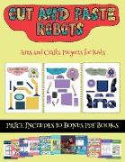 Arts and Crafts Projects for Kids (Cut and paste - Robots): This book comes with collection of downloadable PDF books that will help your child make a