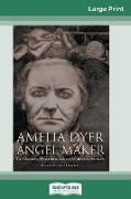 Amelia Dyer: Angel Maker: The Woman Who Murdered babies for Money (16pt Large Print Edition)