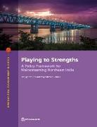 Playing to Strengths: A Policy Framework for Mainstreaming Northeast India