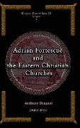 Adrian Fortescue and the Eastern Christian Churches