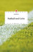 Fußball und Liebe. Life is a Story - story.one