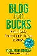 Blog for Bucks: How to Create, Promote, and Profit from Your Blog