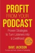 Profit from Your Podcast: Proven Strategies to Turn Listeners Into a Livelihood