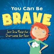 You Can Be Brave