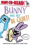 Bunny Will Not Be Quiet!: Ready-To-Read Level 1