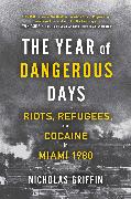 The Year of Dangerous Days: Riots, Refugees, and Cocaine in Miami 1980