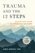 Trauma and the 12 Steps, Revised and Expanded: An Inclusive Guide to Enhancing Recovery