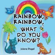 Rainbow, Rainbow, What Do You Know?