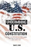 UNDERMINING THE U.S. CONSTITUTION