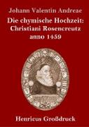 Die chymische Hochzeit: Christiani Rosencreutz anno 1459 (Großdruck)