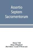 Assertio septem sacramentorum, or, Defence of the seven sacraments