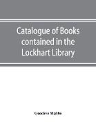 Catalogue of books contained in the Lockhart Library and in the Library of the London Missionary Society