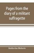 Pages from the diary of a militant suffragette