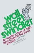 Wall Street Swindler: An Insiders Story of Mob operations in the stock market