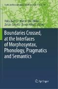 Boundaries Crossed, at the Interfaces of Morphosyntax, Phonology, Pragmatics and Semantics