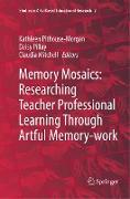 Memory Mosaics: Researching Teacher Professional Learning Through Artful Memory-work