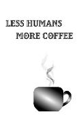 Less Humans More Coffee - Blank Lined Notebook